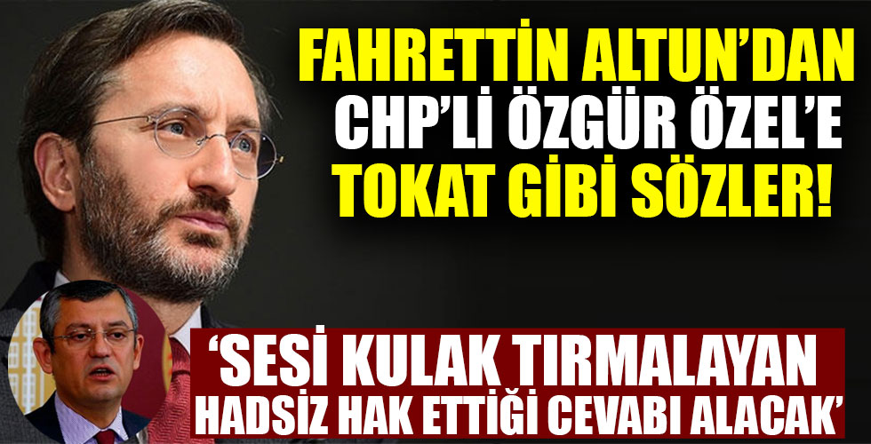 İletişim Başkanı Altun'dan CHP'li Özel'e sert tepki!