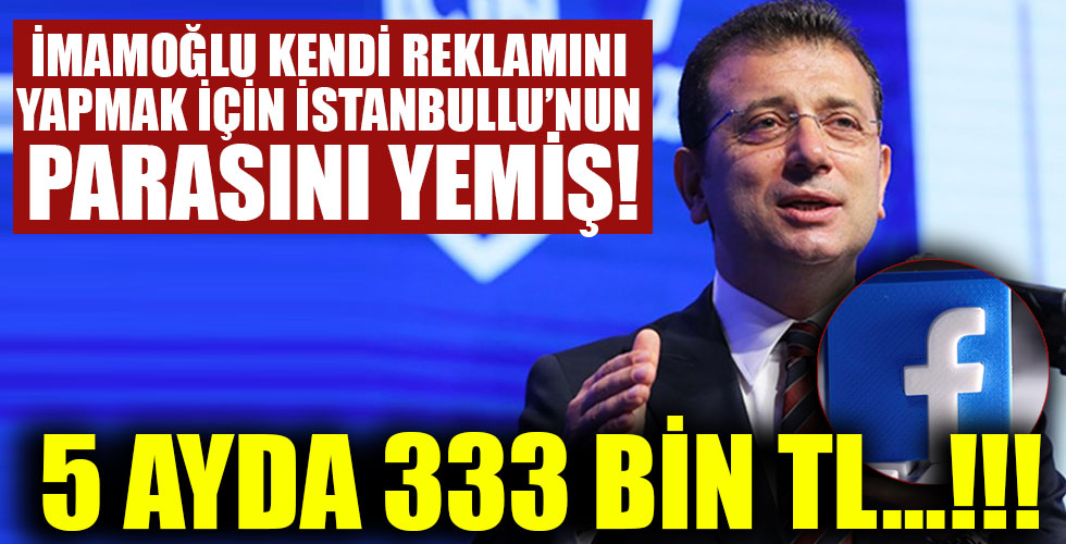 İmamoğlu İstanbullu'nun parasını Facebook'a yedirmiş!