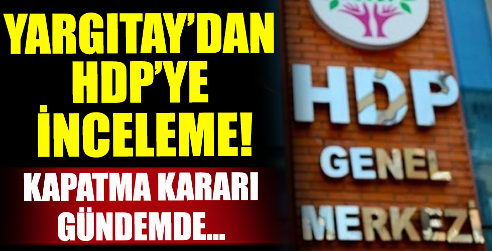 Yargıtay'dan HDP'ye inceleme! Kapatma davası gündemde