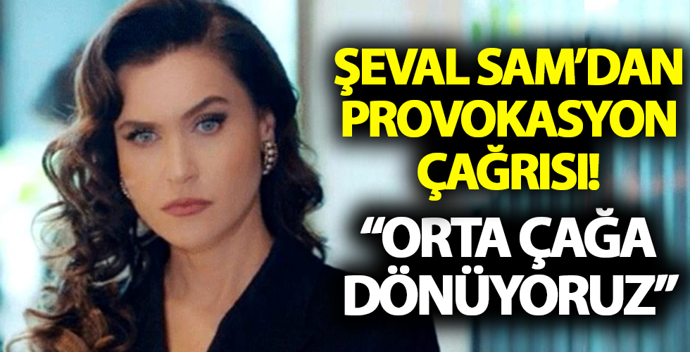 Şevval Sam'dan provokasyon çağrısı!