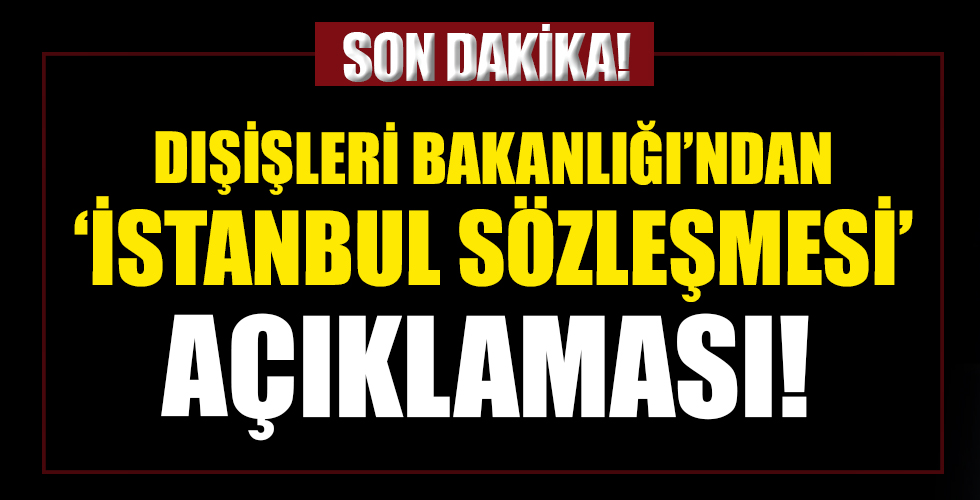 Dışişleri Bakanlığı'ndan İstanbul Sözleşmesi açıklaması