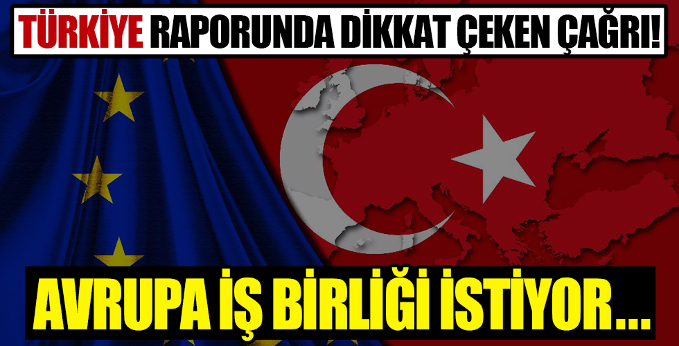 Avrupa Birliği liderlerine sunulacak Türkiye raporunda dikkat çeken 'iş birliği' çağrısı!