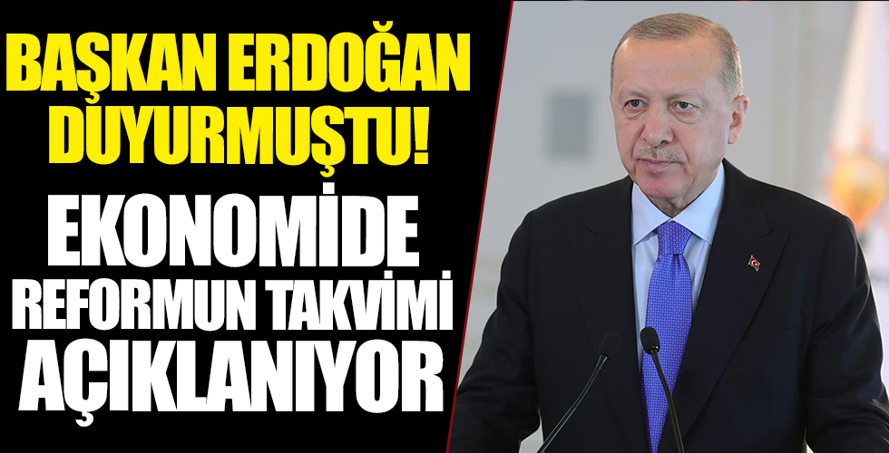 Başkan Erdoğan duyurmuştu! Ekonomide reformun takvimi açıklanıyor