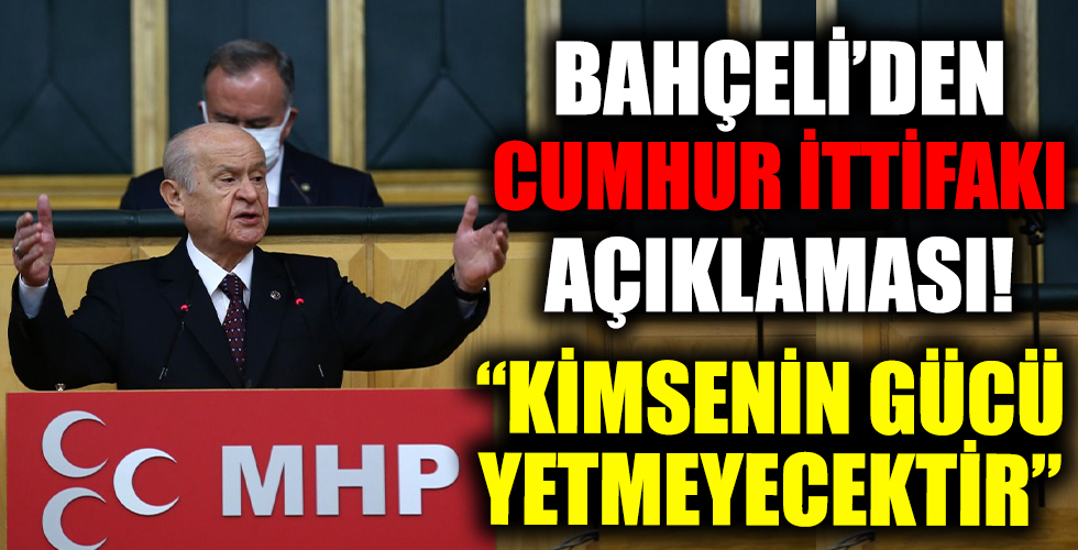 MHP Genel Başkanı Bahçeli: Hiç kimsenin gücü yetmeyecektir