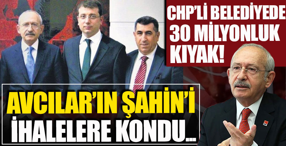 CHP'li Avcılar Belediyesi'nde ihale skandalı! Hurşit Şahin ihaleleri kaptı