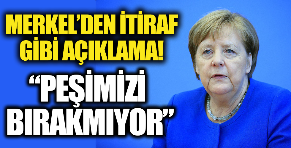 Merkel itiraf etti: Peşimizi bırakmıyor