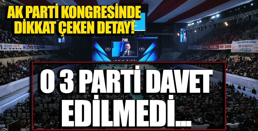 AK Parti kongresinde dikkat çeken detay! 3 parti davet edilmedi