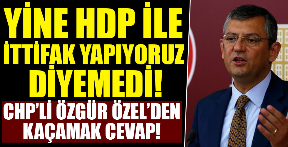 CHP'li Özel'den HDP sorusuna kaçamak cevap!