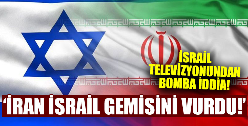 İsrail televizyonundan flaş iddia! İran İsrailli şirketin gemisini vurdu!