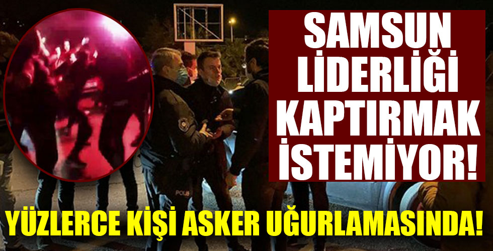 Samsun'da bir asker uğurlaması için yüzlerce kişi buluştu!
