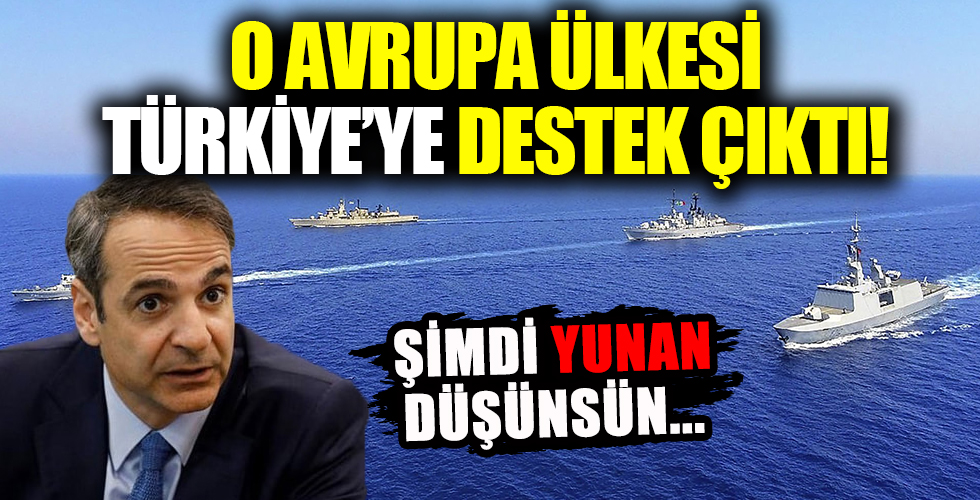 Şimdi Yunan düşünsün! O Avrupa ülkesi Türkiye'ye destek çıktı!
