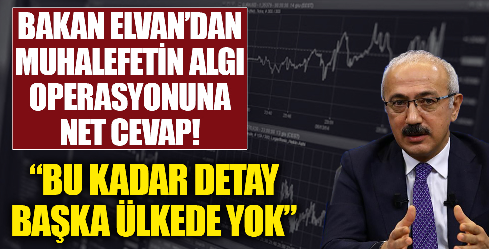 Hazine ve Maliye Bakanı Lütfi Elvan'dan muhalefetin algı operasyonuna net cevap!