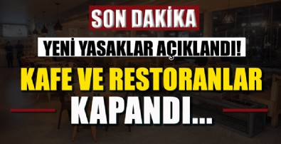 Yeni yasaklar açıklandı! Kafe ve restoranlar kapandı
