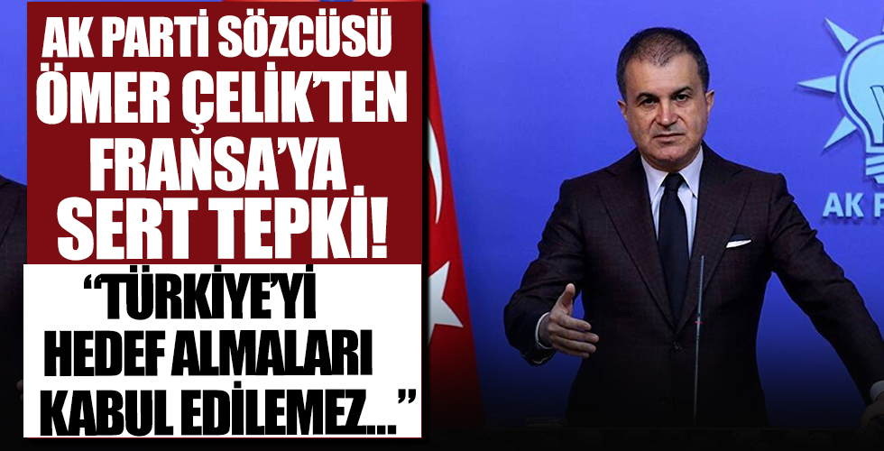 AK Parti Sözcüsü Ömer Çelik'ten Macron’un Türkiye’yi hedef alan sözlerine tepki