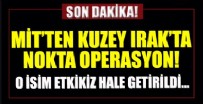 YUNANISTAN - MİT'ten Kuzey Irak'ta nokta operasyon!