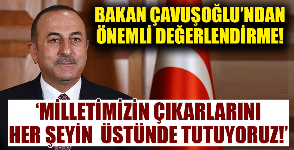 Bakan Çavuşoğlu'dan dış politikaya ilişkin önemli açıklamalar!