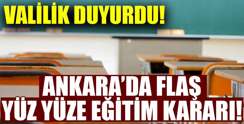 Ankara'da yüz yüze eğitim kararı!