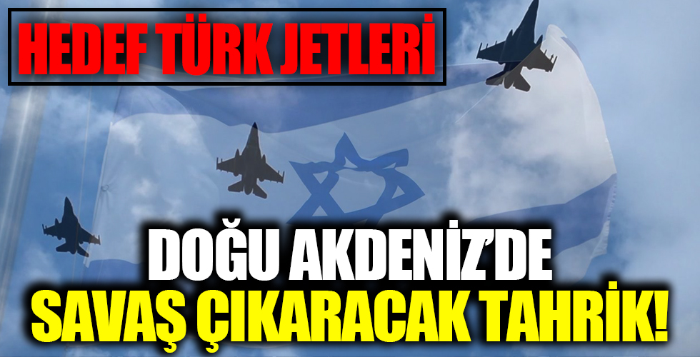 Doğu Akdeniz'de savaş çıkaracak tahrik!