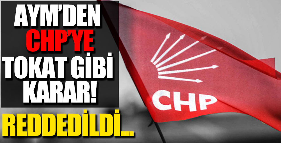 AYM’den CHP’nin başvurusuna ret!