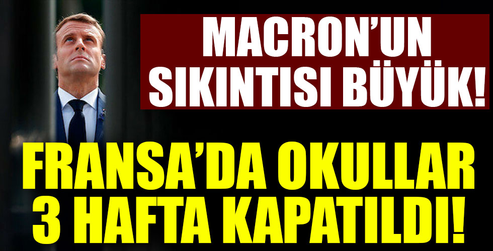 Fransa'da okullar ve kreşler 3 hafta kapatıldı!