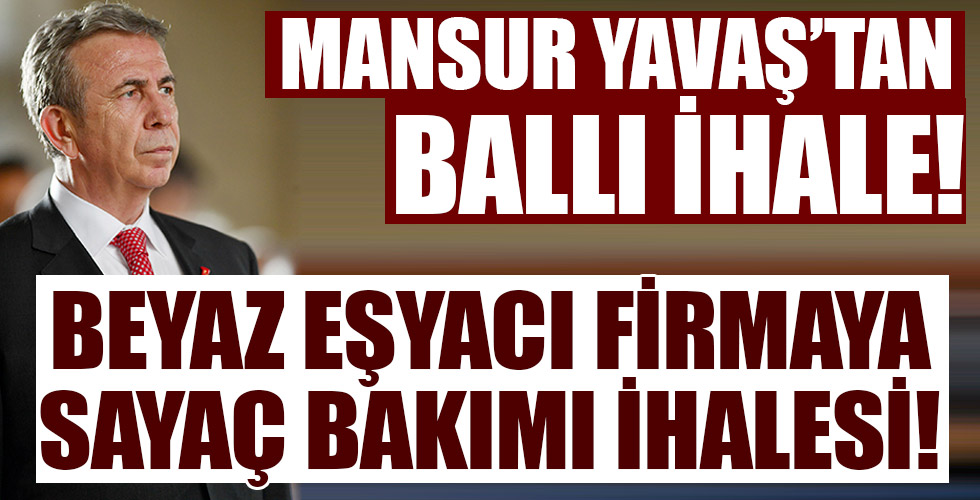 Mansur Yavaş'tan adrese teslim ihale! Beyaz eşyacı firmaya, sayaç bakım ihalesi!