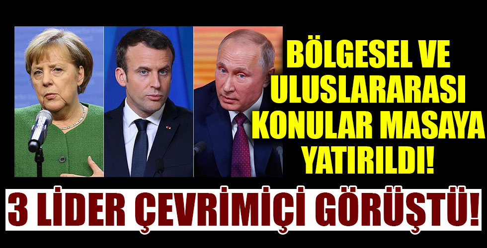 Putin, Merkel ve Macron ile çevrim içi görüşme yaptı!