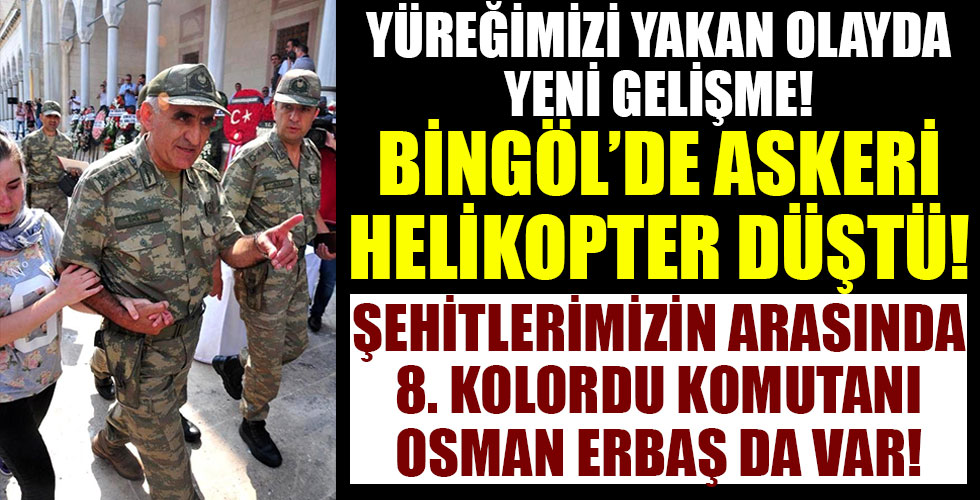 Bitlis'te düşen helikopterde 8. Kolordu Komutanı Korgeneral Osman Erbaş da şehit oldu