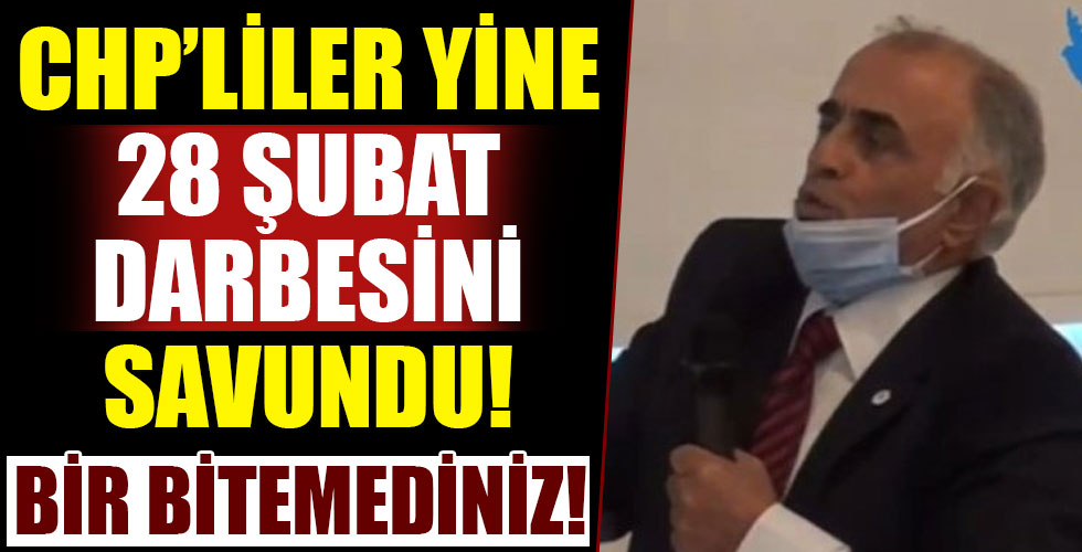 CHP’liler 28 Şubat darbesini savundu!