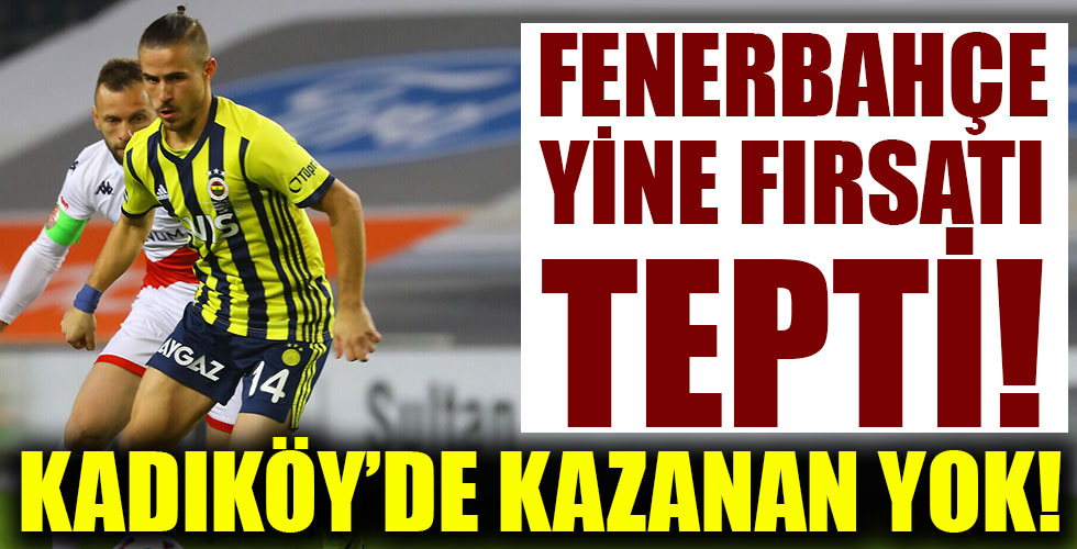 Fenerbahçe yine fırsat tepti!