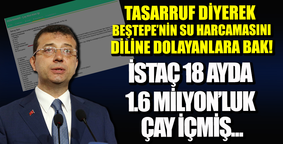 İSTAÇ, 18 ayda 1.5 milyon liralık çay içmiş!