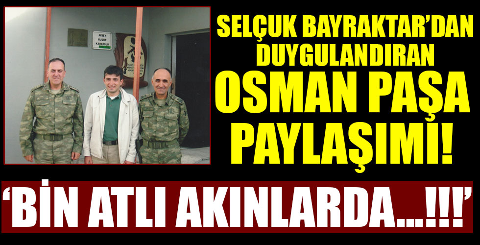 Selçuk Bayraktar, şehit Korgeneral Osman Erbaş'ı anlattı