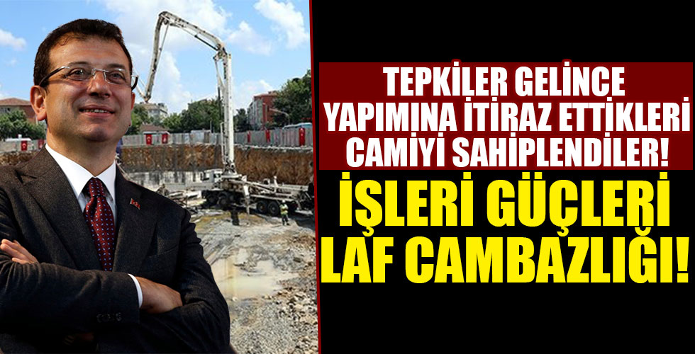 İmamoğlu yapımına itiraz ettileri camiyi sahiplendi!
