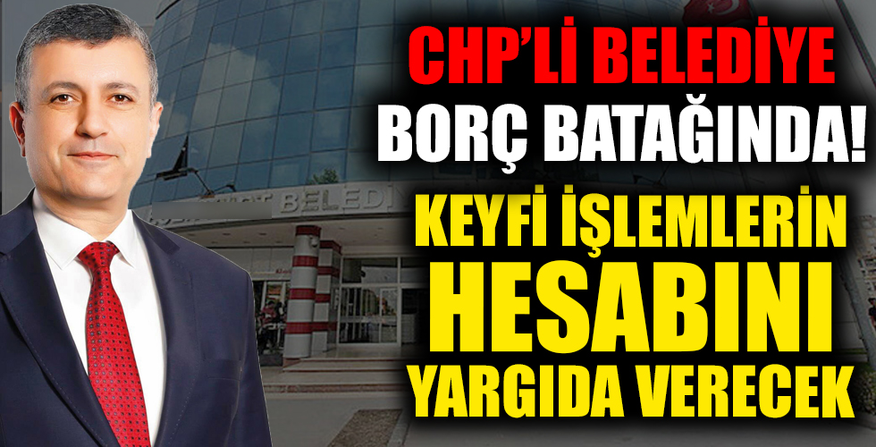 Keyfi ödeme yapmayan CHP'li belediye için soruşturma izni çıktı!