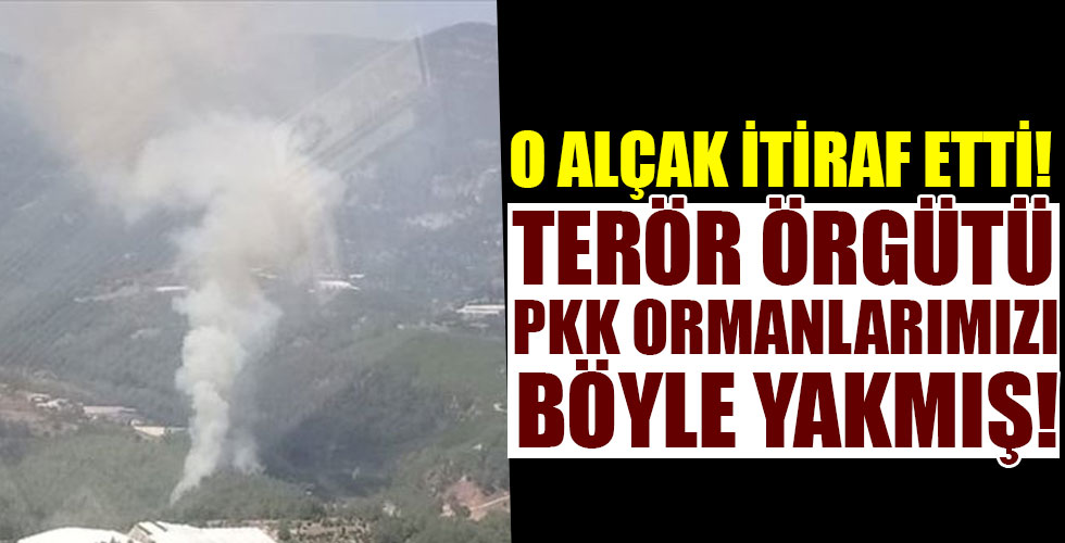 PKK'lı terörist, Kumluca Yeşilköy Mahallesi Kızılgedik mevkiisindeki ormanları yaktığını itiraf etti!