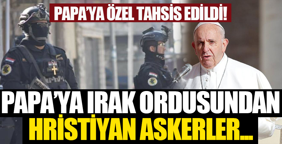 Papa'ya Irak ordusundan Hristiyan askerler tahsis edildi