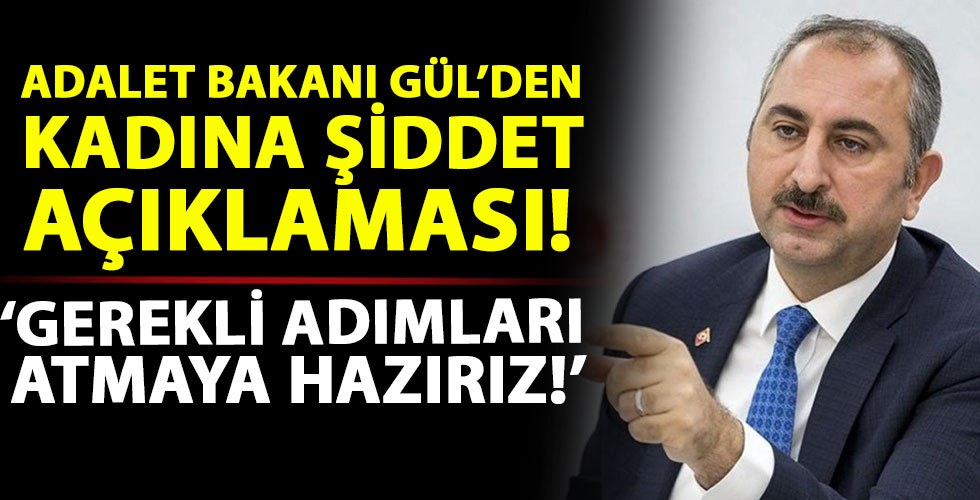 Adalet Bakanı Gül'den kadına şiddet açıklaması!