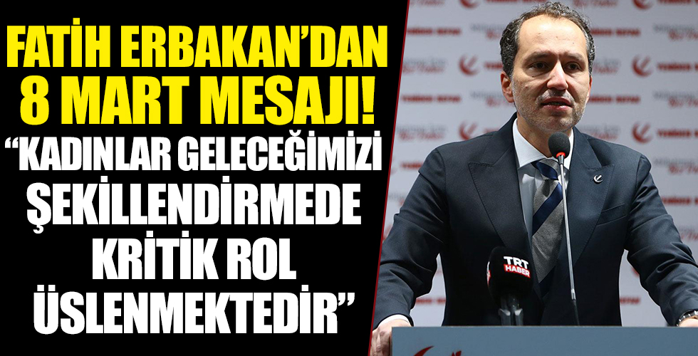 Fatih Erbakan: 'Kadınlar geleceğimizi şekillendirmede kritik rol üstlenmektedir'