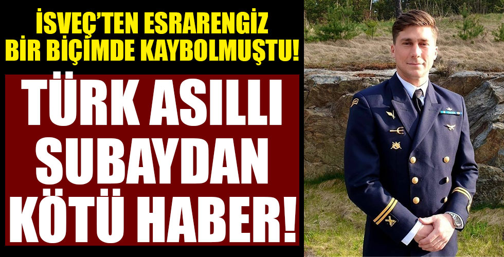İsveç'te kaybolmuştu! Türk asıllı subaydan acı haber!