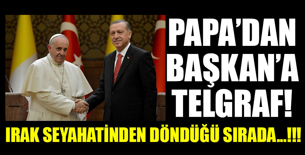 Papa, Başkan Erdoğan'a telgraf gönderdi