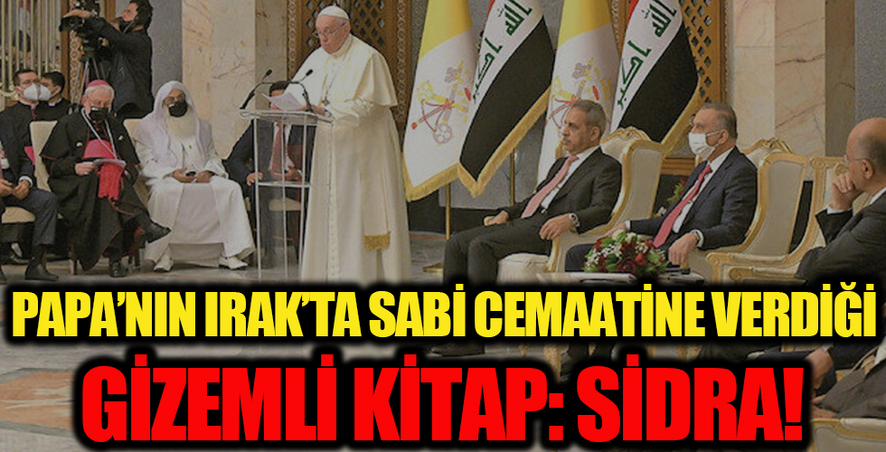 PAPA’NIN IRAK’TA SABİ CEMAATİNE VERDİĞİ GİZEMLİ KİTAP : SİDRA