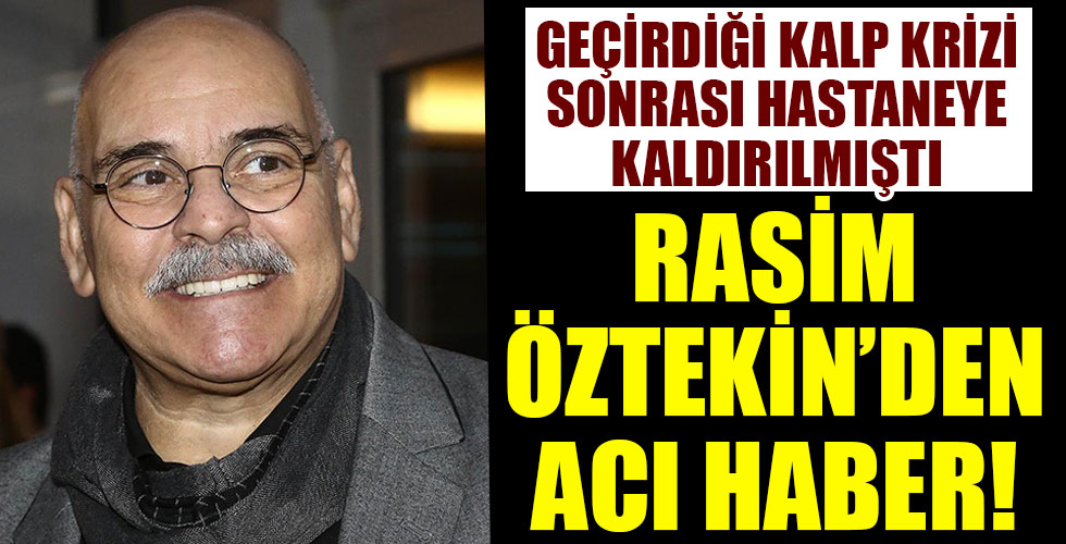 Rasim Öztekin'den acı haber!