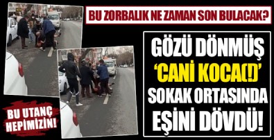 Samsun'dan sonra bir utanç görüntüsü daha! Gözü dönmüş adam, eşini sokak ortasında darbetti!
