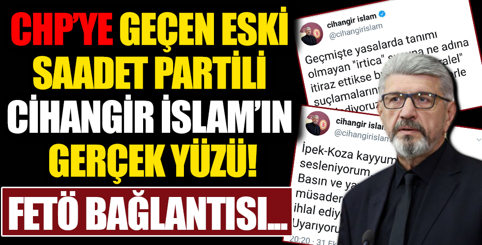 CHP'ye geçen eski Saadet Partili Cihangir İslam'ın gerçek yüzü!