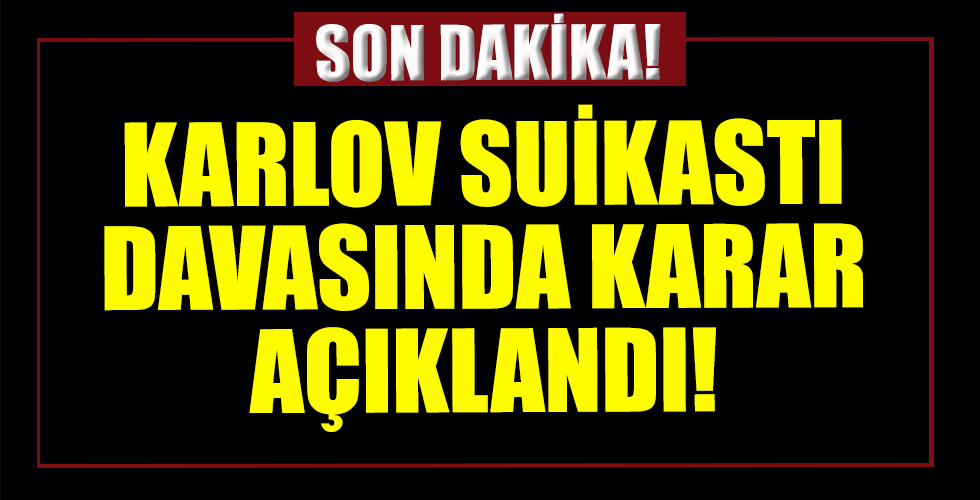 Karlov suikastı davasında karar açıklandı!