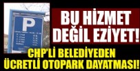 CHP'li belediyeye vatandaşın otopark isyanı!