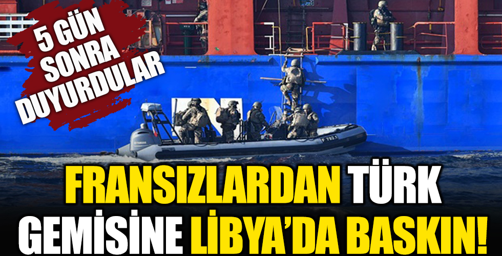 Fransızlardan Libya'da Türk gemisine baskın!