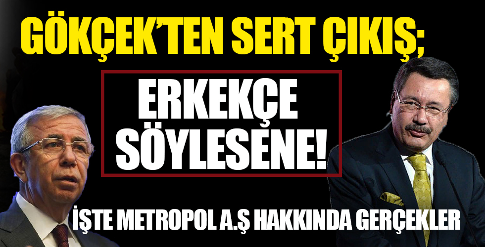 Gökçek'ten tepki: Erkekçe söylesene