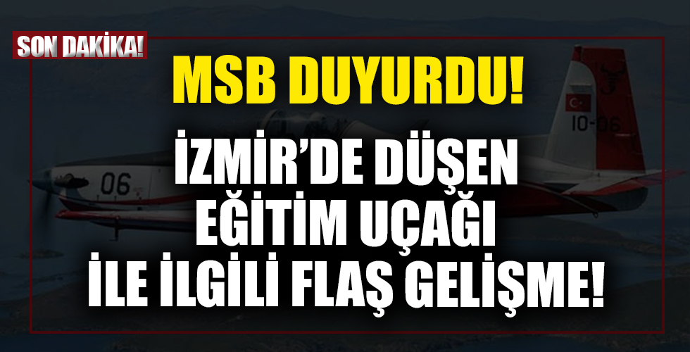 MSB açıkladı: İzmir’de düşen eğitim uçağı ile ilgili flaş gelişme!