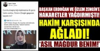 Başkan Erdoğan ve Özlem Zengin'e hakaret eden kişi hakim karşısında!