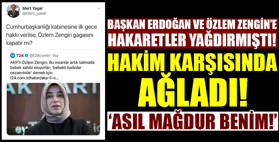 Başkan Erdoğan ve Özlem Zengin'e hakaret eden kişi hakim karşısında!